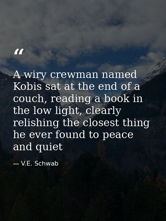 A wiry crewman named Kobis sat at the end of a couch, reading a book in the low light, clearly relishing the closest thi — V.E. Schwab