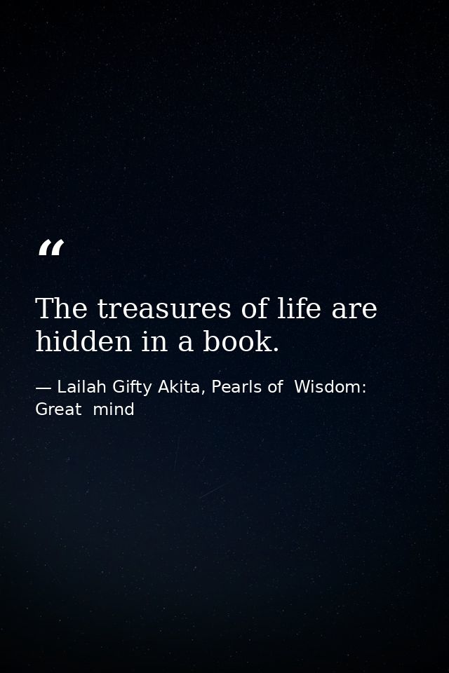 The treasures of life are hidden in a book. — Lailah Gifty Akita, Pearls of  Wisdom: Great  mind