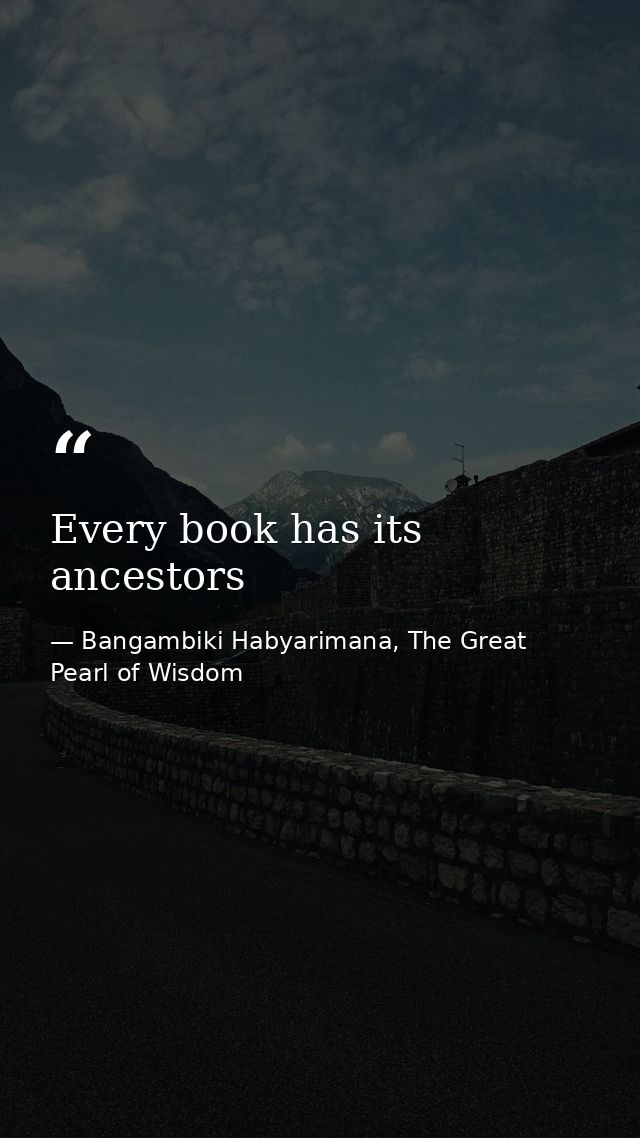 Every book has its ancestors — Bangambiki Habyarimana, The Great Pearl of Wisdom