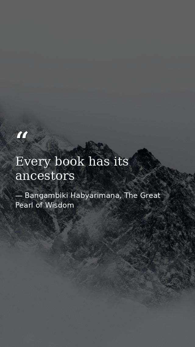 Every book has its ancestors — Bangambiki Habyarimana, The Great Pearl of Wisdom