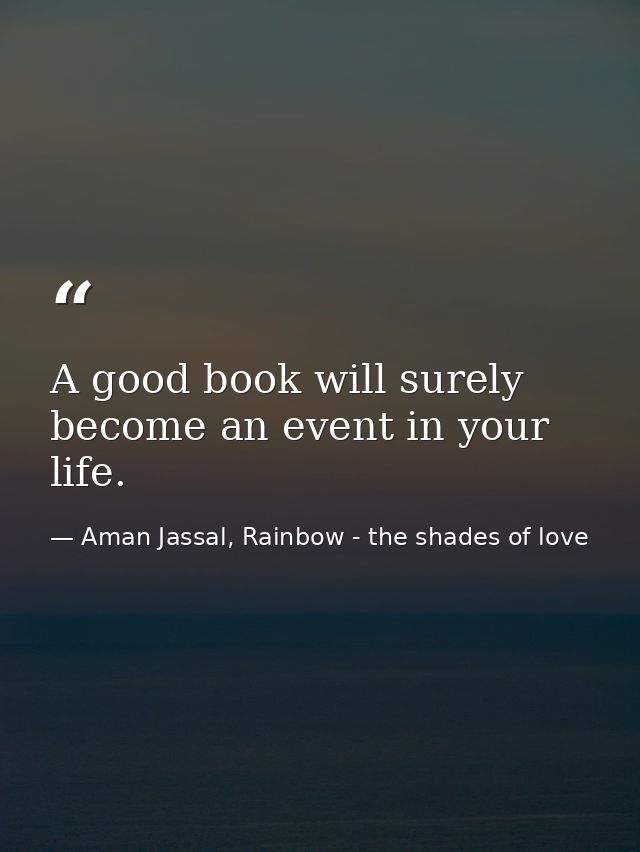 A good book will surely become an event in your life. — Aman Jassal, Rainbow - the shades of love