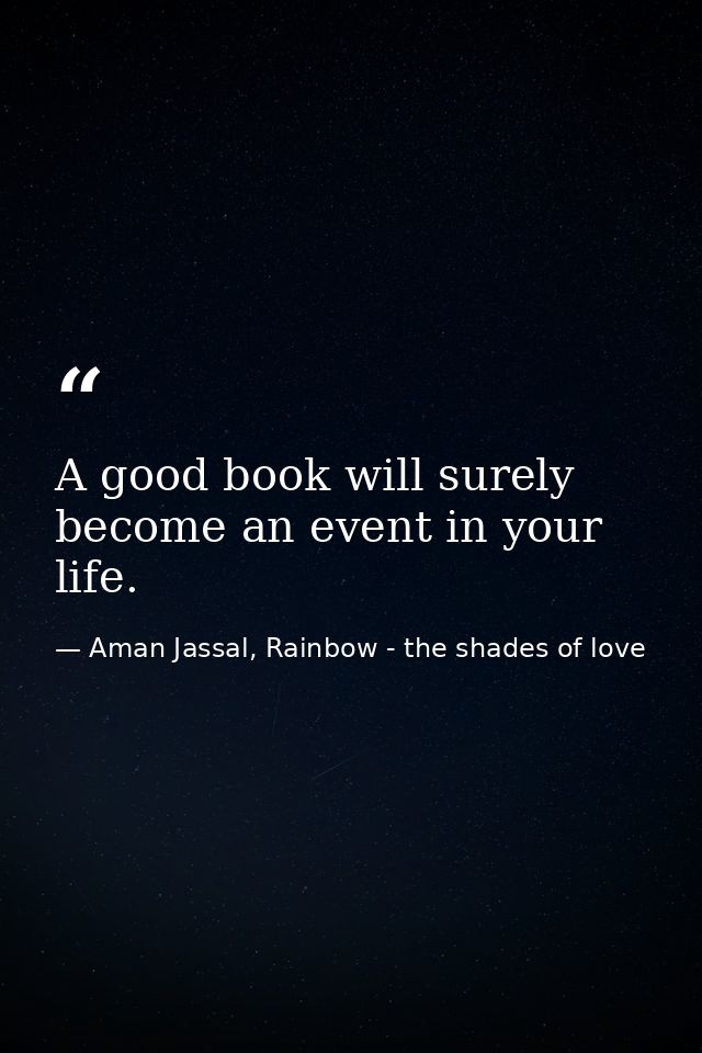 A good book will surely become an event in your life. — Aman Jassal, Rainbow - the shades of love