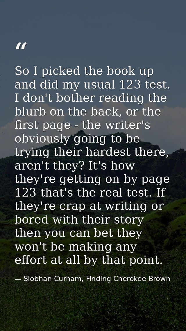 So I picked the book up and did my usual 123 test. I don't bother reading the blurb on the back, or the first page - the — Siobhan Curham, Finding Cherokee Brown