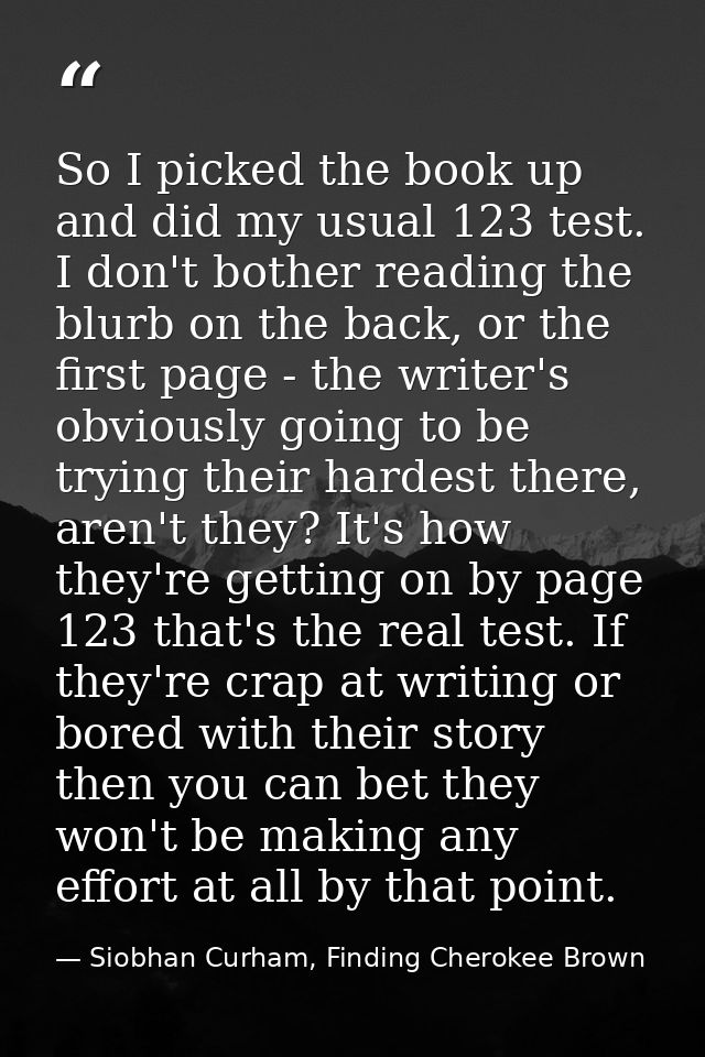 So I picked the book up and did my usual 123 test. I don't bother reading the blurb on the back, or the first page - the — Siobhan Curham, Finding Cherokee Brown
