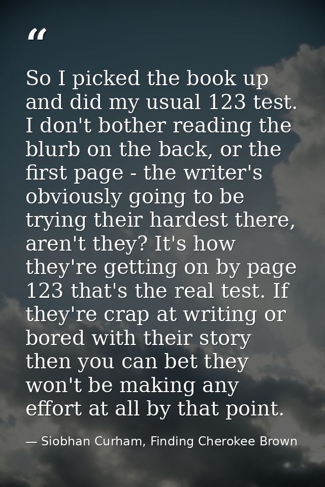 So I picked the book up and did my usual 123 test. I don't bother reading the blurb on the back, or the first page - the — Siobhan Curham, Finding Cherokee Brown
