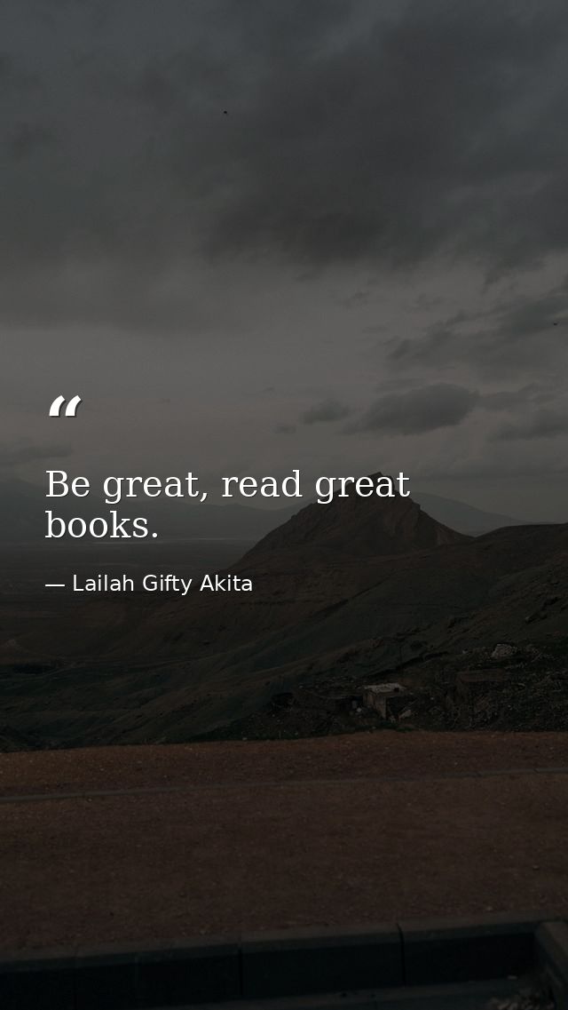 Be great, read great books. — Lailah Gifty Akita