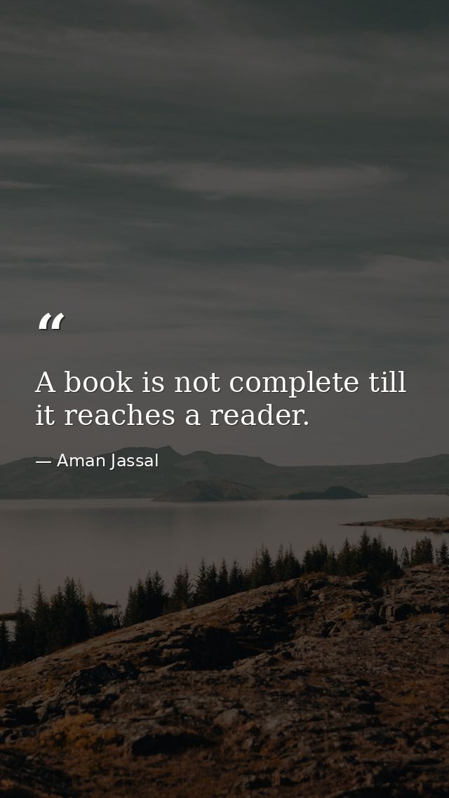 A book is not complete till it reaches a reader. — Aman Jassal
