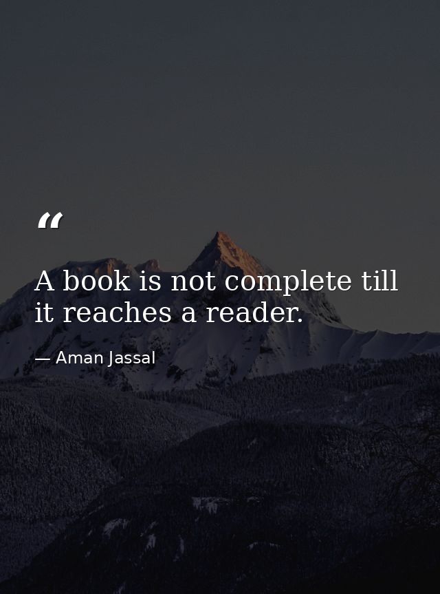 A book is not complete till it reaches a reader. — Aman Jassal