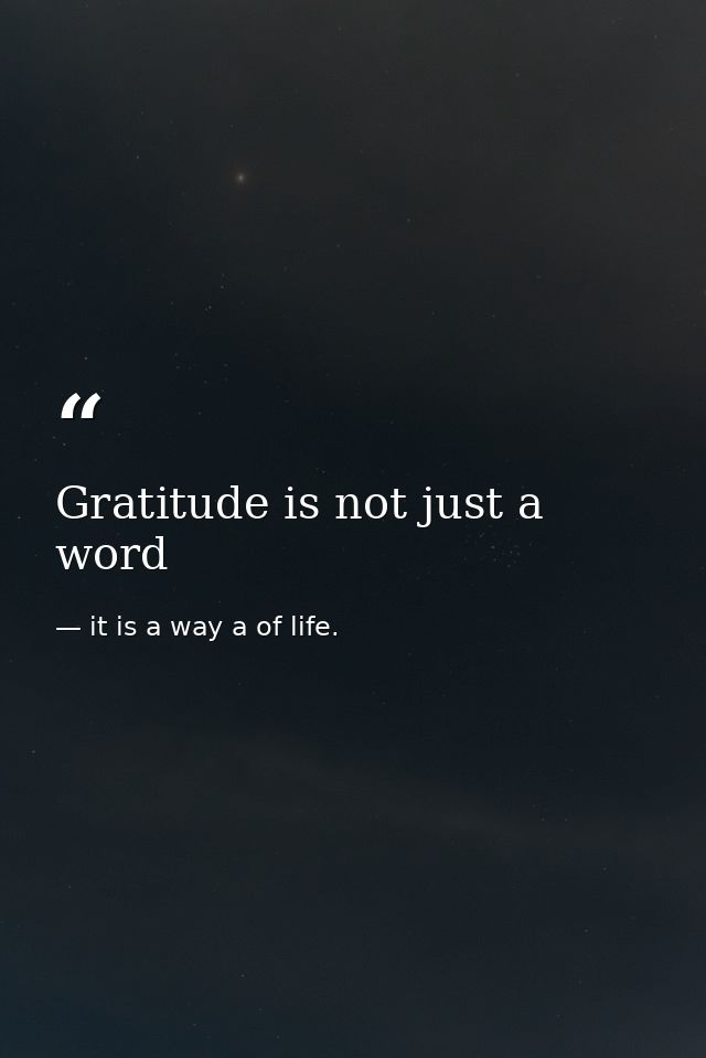 Gratitude is not just a word — it is a way a of life.