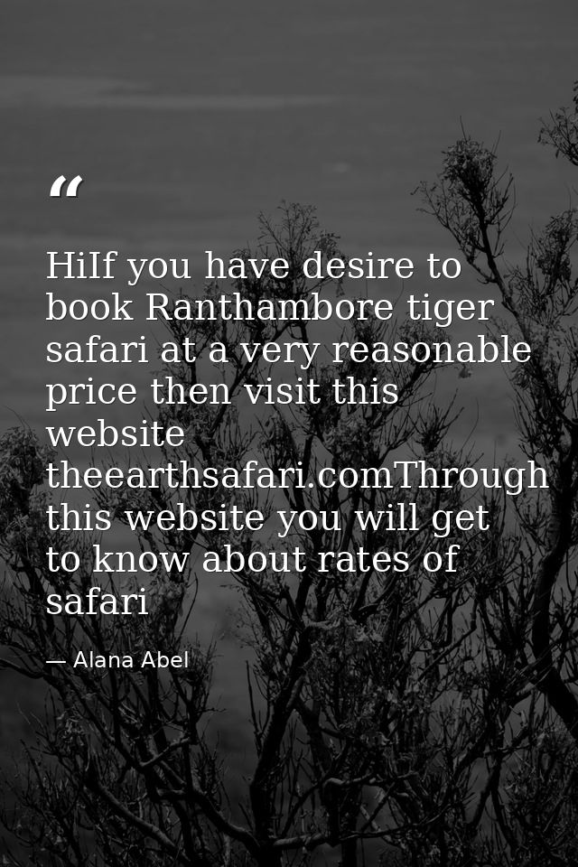 HiIf you have desire to book Ranthambore tiger safari at a very reasonable price then visit this website theearthsafari. — Alana Abel