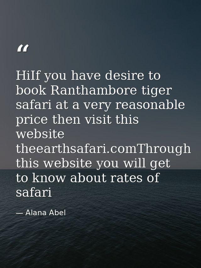 HiIf you have desire to book Ranthambore tiger safari at a very reasonable price then visit this website theearthsafari. — Alana Abel