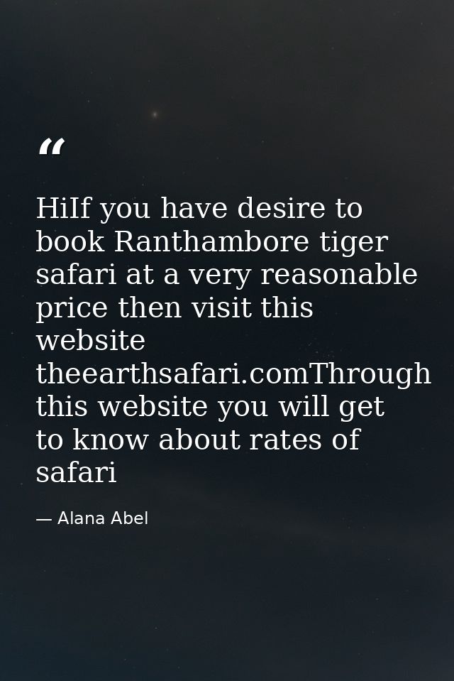 HiIf you have desire to book Ranthambore tiger safari at a very reasonable price then visit this website theearthsafari. — Alana Abel