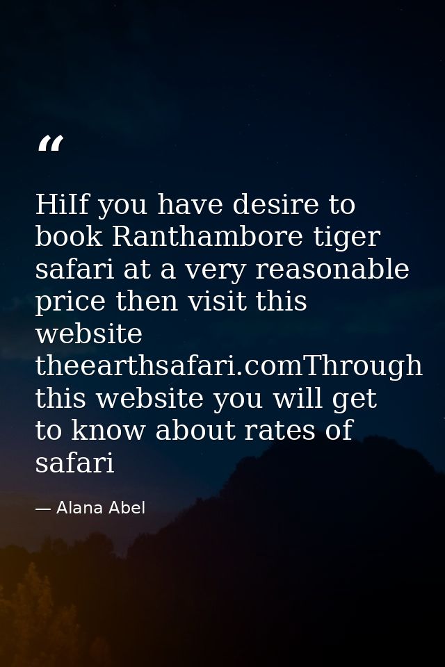HiIf you have desire to book Ranthambore tiger safari at a very reasonable price then visit this website theearthsafari. — Alana Abel