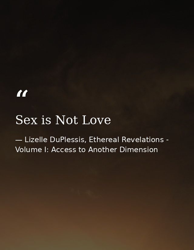 Sex is Not Love — Lizelle DuPlessis, Ethereal Revelations - Volume I: Access to Another Dimension