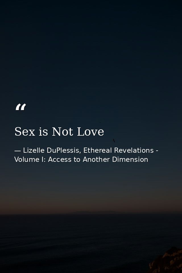 Sex is Not Love — Lizelle DuPlessis, Ethereal Revelations - Volume I: Access to Another Dimension