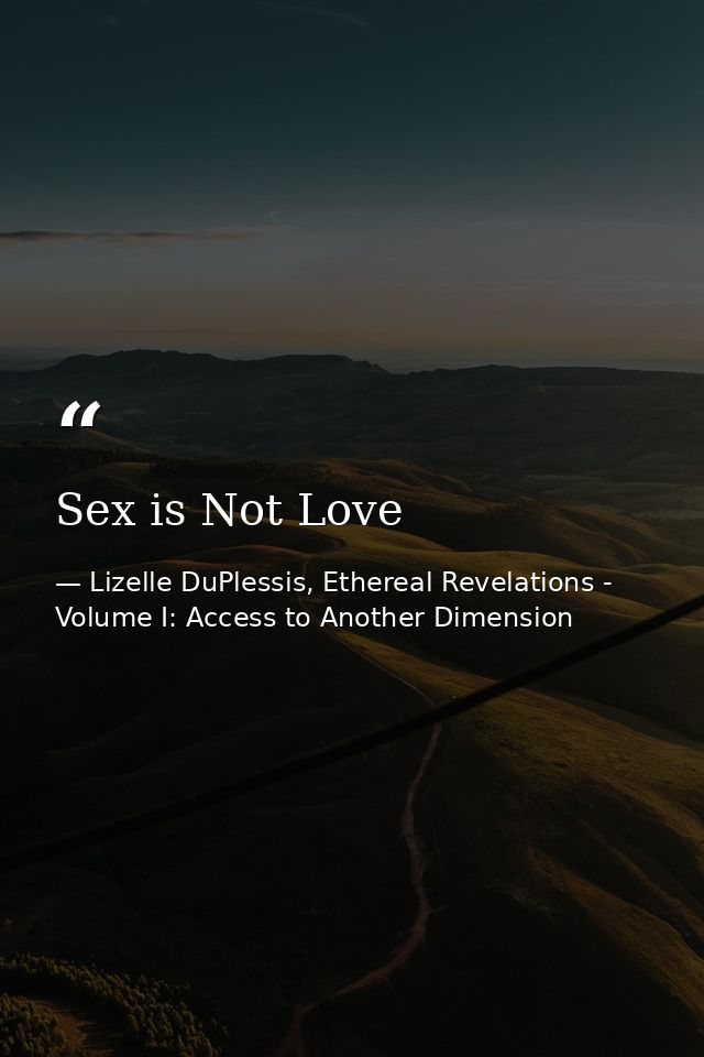 Sex is Not Love — Lizelle DuPlessis, Ethereal Revelations - Volume I: Access to Another Dimension