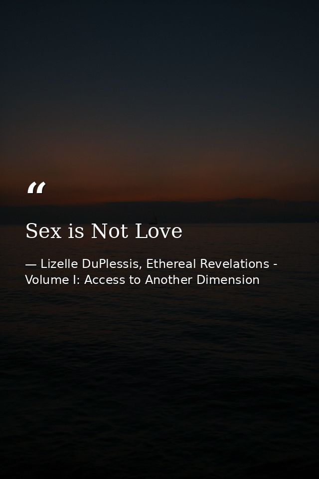 Sex is Not Love — Lizelle DuPlessis, Ethereal Revelations - Volume I: Access to Another Dimension