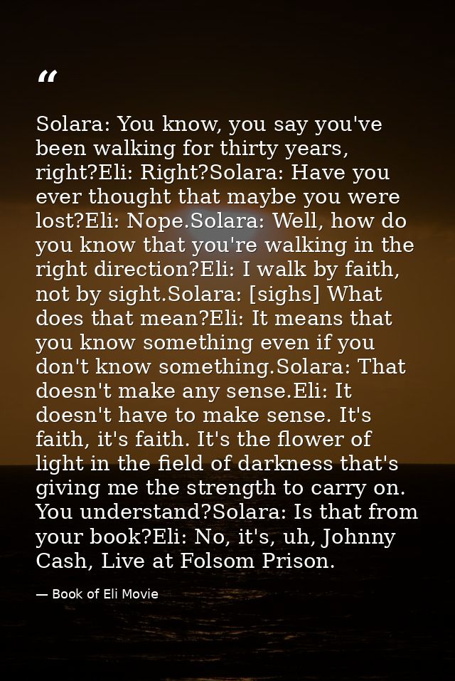 Solara: You know, you say you've been walking for thirty years, right?Eli: Right?Solara: Have you ever thought that mayb — Book of Eli Movie