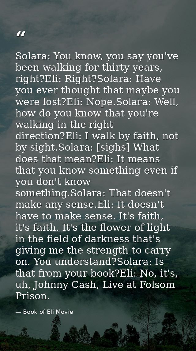 Solara: You know, you say you've been walking for thirty years, right?Eli: Right?Solara: Have you ever thought that mayb — Book of Eli Movie