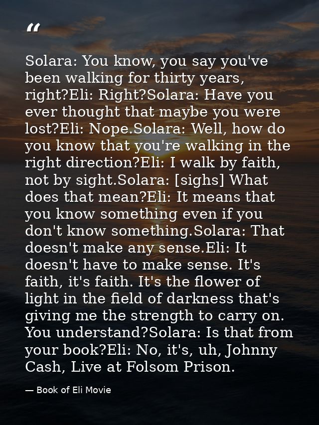 Solara: You know, you say you've been walking for thirty years, right?Eli: Right?Solara: Have you ever thought that mayb — Book of Eli Movie