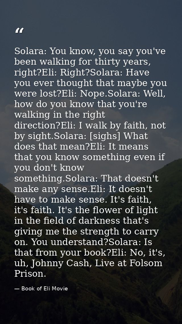 Solara: You know, you say you've been walking for thirty years, right?Eli: Right?Solara: Have you ever thought that mayb — Book of Eli Movie