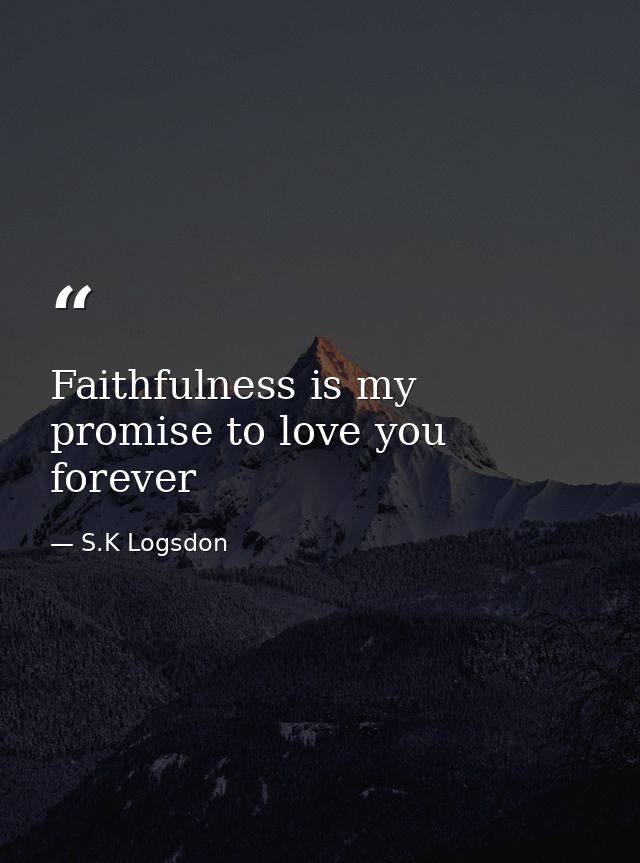 Faithfulness is my promise to love you forever — S.K Logsdon