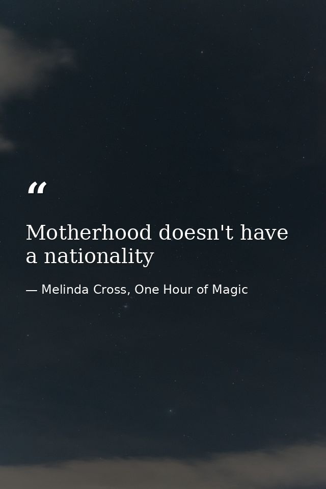 Motherhood doesn't have a nationality — Melinda Cross, One Hour of Magic