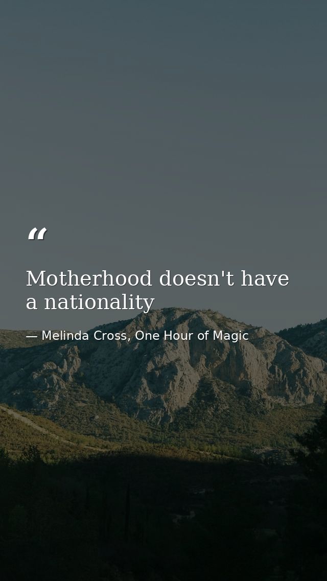 Motherhood doesn't have a nationality — Melinda Cross, One Hour of Magic