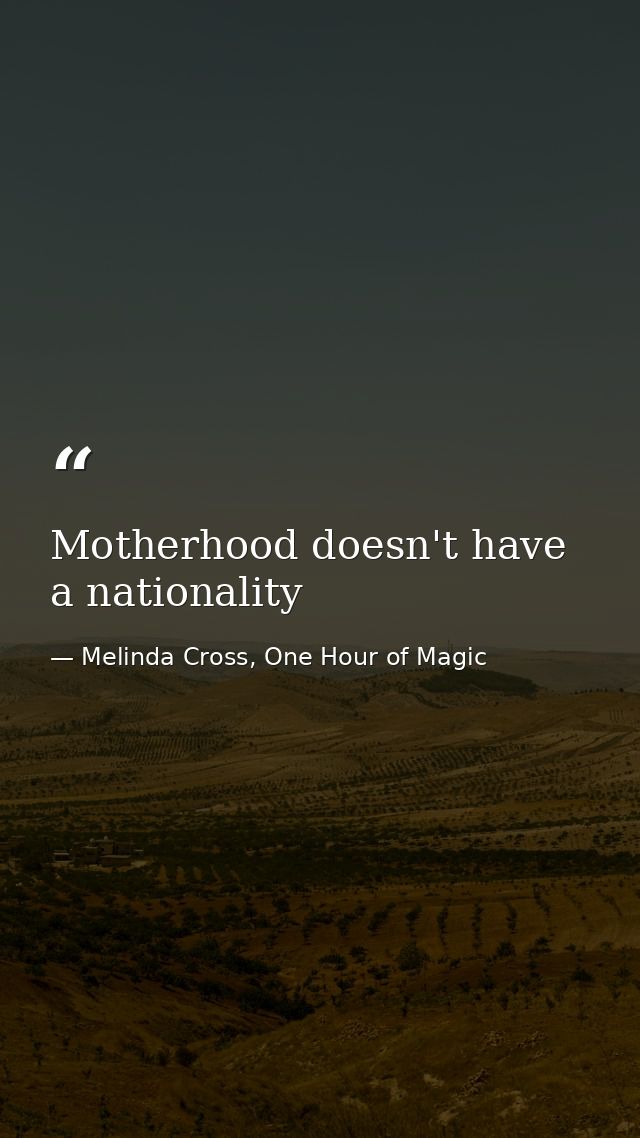 Motherhood doesn't have a nationality — Melinda Cross, One Hour of Magic