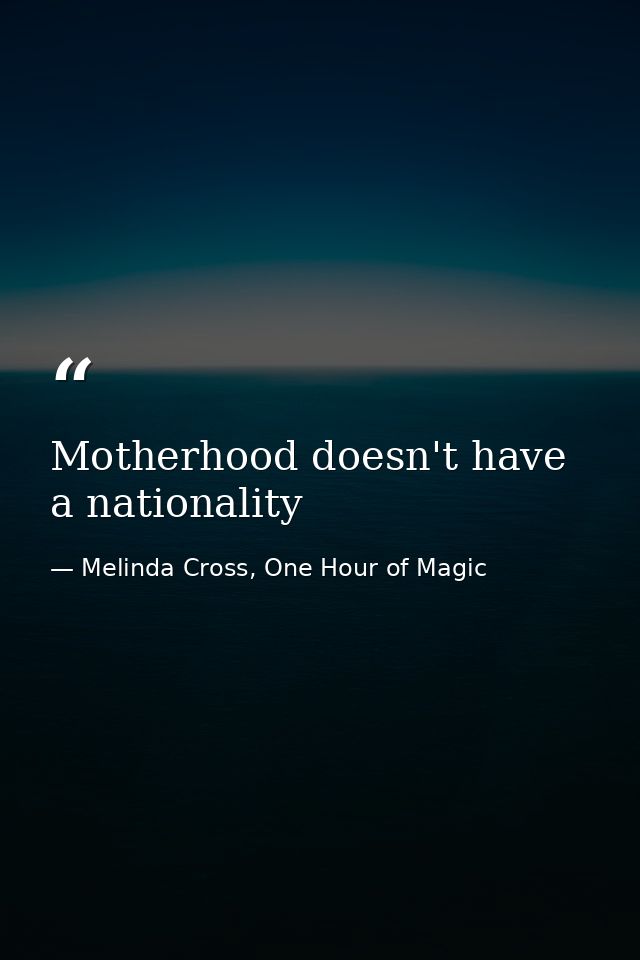 Motherhood doesn't have a nationality — Melinda Cross, One Hour of Magic
