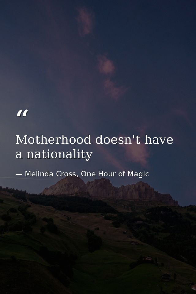 Motherhood doesn't have a nationality — Melinda Cross, One Hour of Magic
