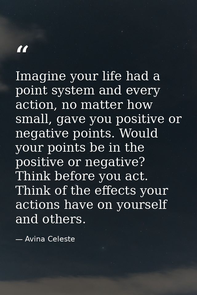 Imagine your life had a point system and every action, no matter how small, gave you positive or negative points. Would  — Avina Celeste