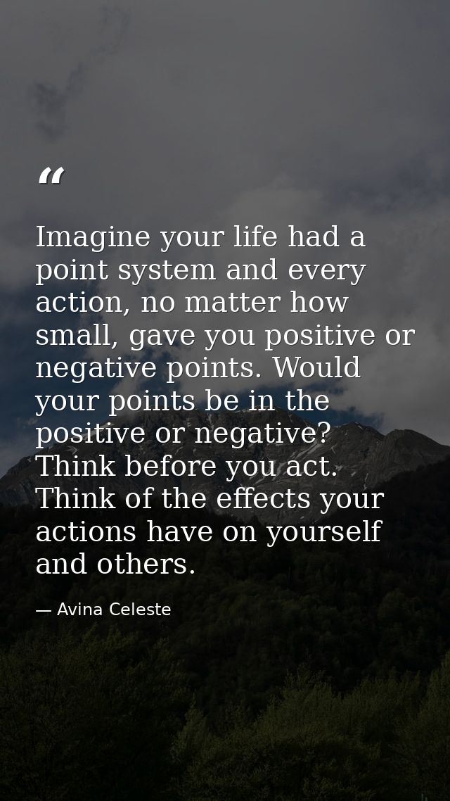 Imagine your life had a point system and every action, no matter how small, gave you positive or negative points. Would  — Avina Celeste