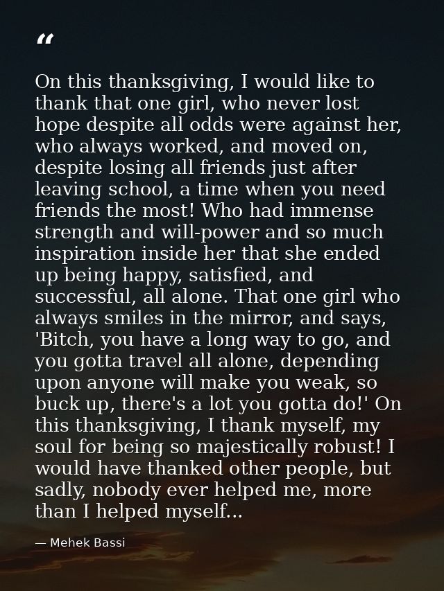 On this thanksgiving, I would like to thank that one girl, who never lost hope despite all odds were against her, who al — Mehek Bassi