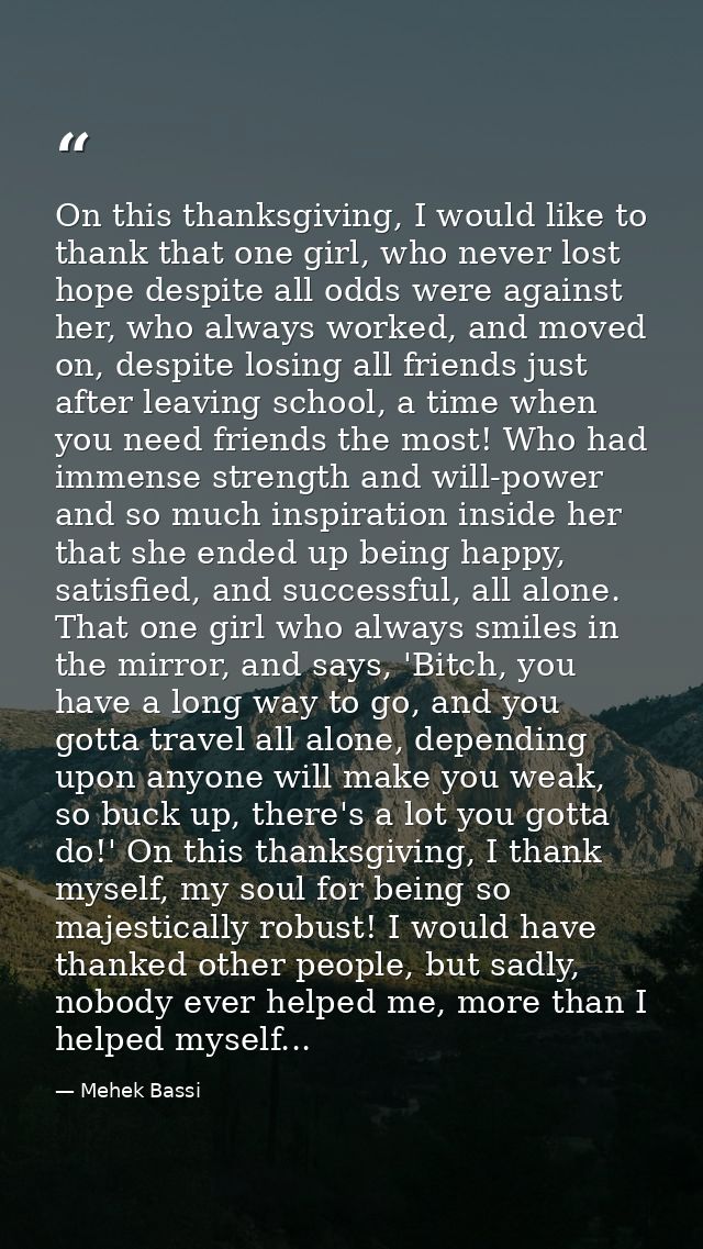 On this thanksgiving, I would like to thank that one girl, who never lost hope despite all odds were against her, who al — Mehek Bassi