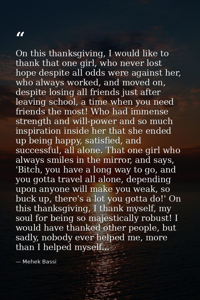 On this thanksgiving, I would like to thank that one girl, who never lost hope despite all odds were against her, who al — Mehek Bassi