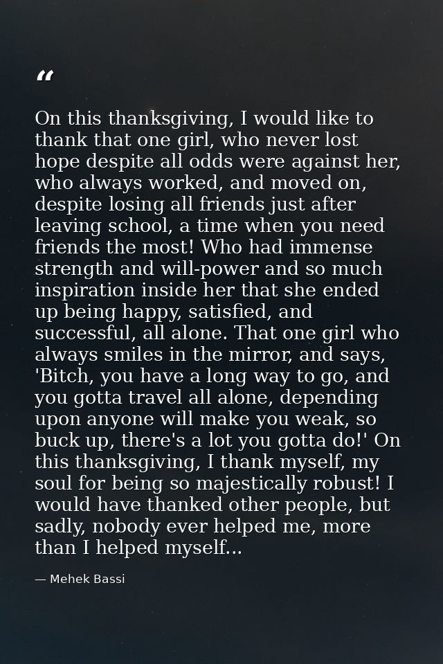 On this thanksgiving, I would like to thank that one girl, who never lost hope despite all odds were against her, who al — Mehek Bassi