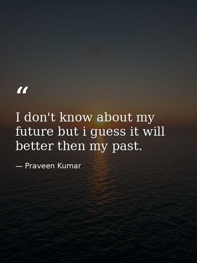 I don't know about my future but i guess it will better then my past. — Praveen Kumar