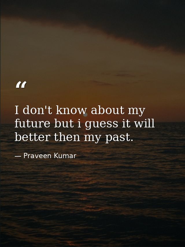 I don't know about my future but i guess it will better then my past. — Praveen Kumar