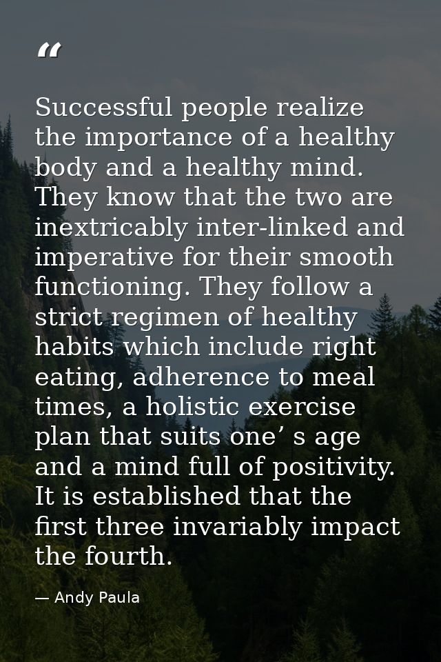 Successful people realize the importance of a healthy body and a healthy mind. They know that the two are inextricably i — Andy Paula