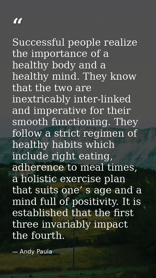 Successful people realize the importance of a healthy body and a healthy mind. They know that the two are inextricably i — Andy Paula