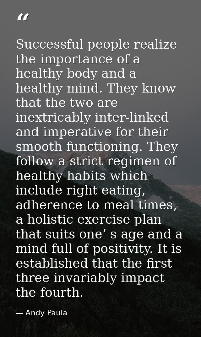 Successful people realize the importance of a healthy body and a healthy mind. They know that the two are inextricably i — Andy Paula