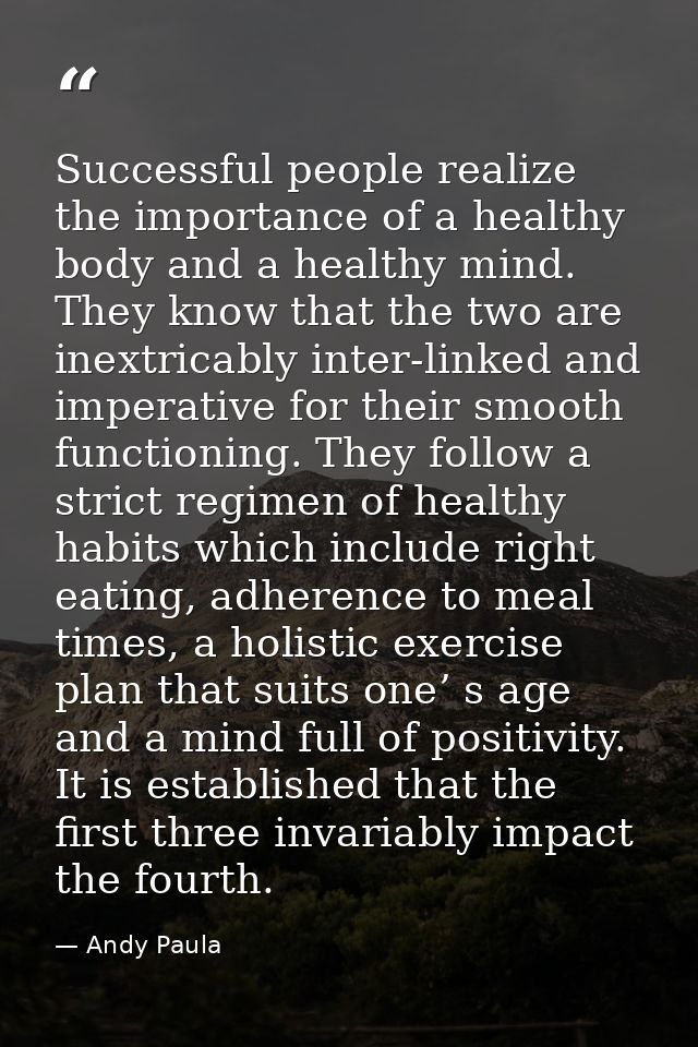 Successful people realize the importance of a healthy body and a healthy mind. They know that the two are inextricably i — Andy Paula