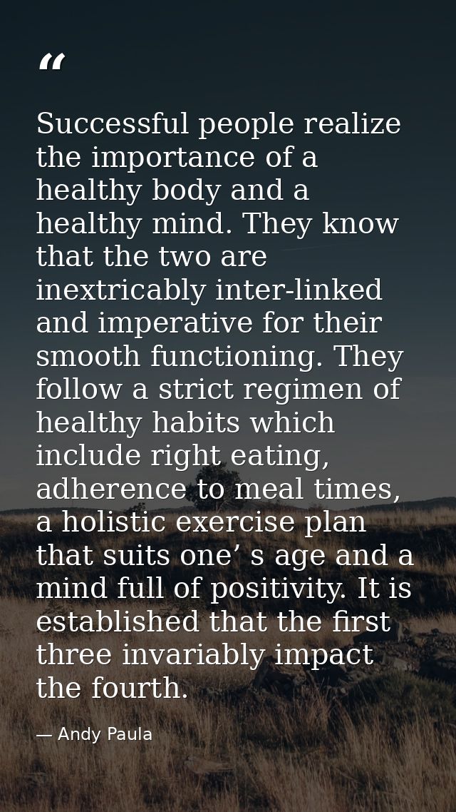 Successful people realize the importance of a healthy body and a healthy mind. They know that the two are inextricably i — Andy Paula