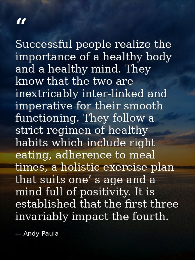 Successful people realize the importance of a healthy body and a healthy mind. They know that the two are inextricably i — Andy Paula