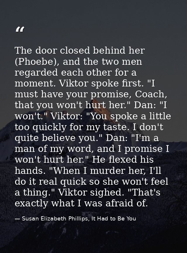 The door closed behind her (Phoebe), and the two men regarded each other for a moment. Viktor spoke first. "I must have  — Susan Elizabeth Phillips, It Had to Be You