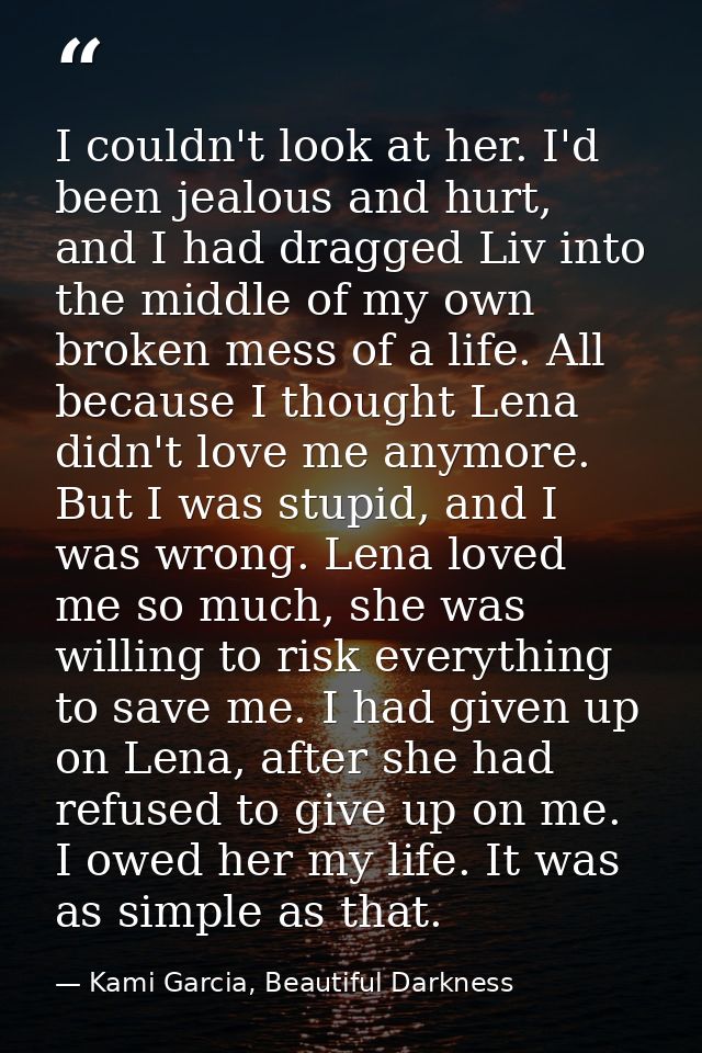 I couldn't look at her. I'd been jealous and hurt, and I had dragged Liv into the middle of my own broken mess of a life — Kami Garcia, Beautiful Darkness