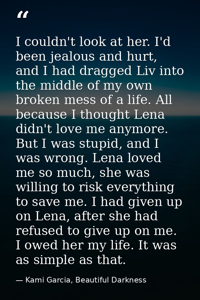 I couldn't look at her. I'd been jealous and hurt, and I had dragged Liv into the middle of my own broken mess of a life — Kami Garcia, Beautiful Darkness
