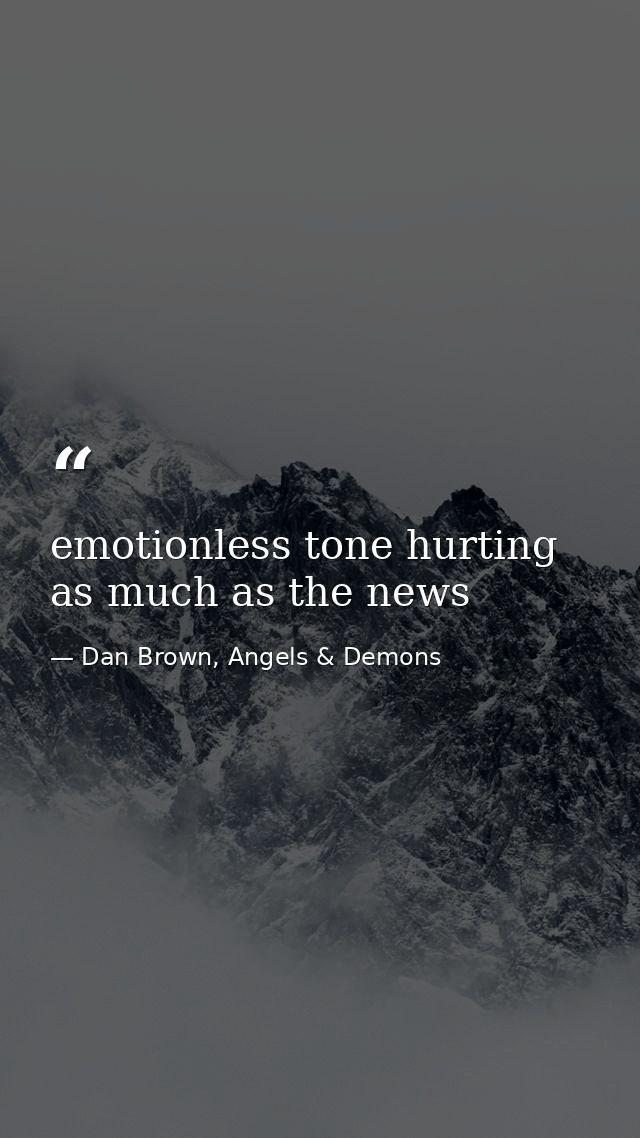emotionless tone hurting as much as the news — Dan Brown, Angels & Demons