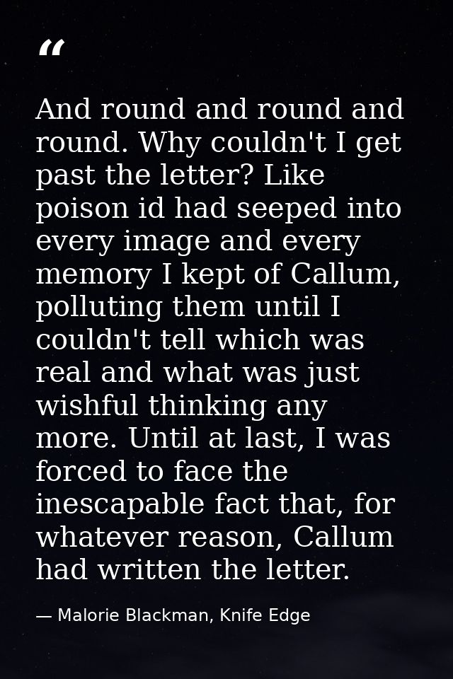 And round and round and round. Why couldn't I get past the letter? Like poison id had seeped into every image and every  — Malorie Blackman, Knife Edge